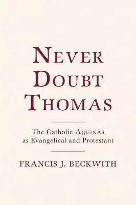 Zweifle nie an Thomas: Der katholische Aquin als Evangelikaler und Protestant - Never Doubt Thomas: The Catholic Aquinas as Evangelical and Protestant