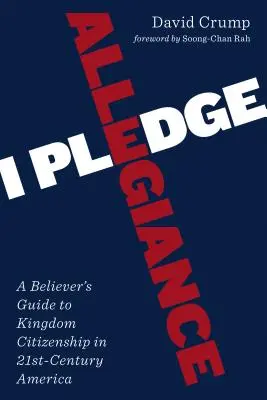 Ich schwöre Treue: Ein Leitfaden für Gläubige zur Staatsbürgerschaft im Amerika des einundzwanzigsten Jahrhunderts - I Pledge Allegiance: A Believer's Guide to Kingdom Citizenship in Twenty-First-Century America