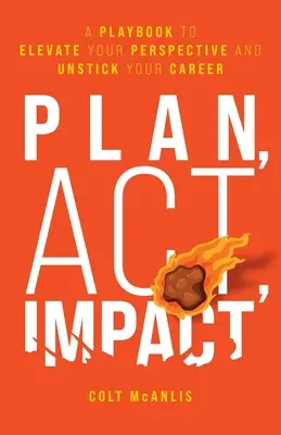 Planen, Handeln, Wirken: Ein Spielbuch, um Ihre Perspektive zu verbessern und Ihre Karriere zu beleben - Plan, Act, Impact: A Playbook to Elevate Your Perspective and Unstick Your Career
