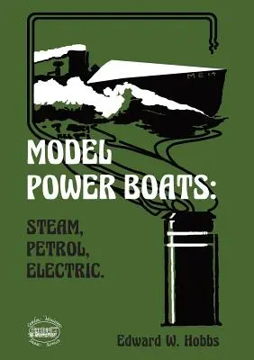 Modell-Motorboote: Dampf, Benzin, Elektrisch. - Model Power Boats: Steam, Petrol, Electric.