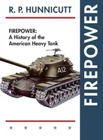 Feuerkraft: Eine Geschichte des amerikanischen schweren Panzers - Firepower: A History of the American Heavy Tank