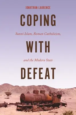 Mit der Niederlage zurechtkommen: Sunnitischer Islam, römischer Katholizismus und der moderne Staat - Coping with Defeat: Sunni Islam, Roman Catholicism, and the Modern State