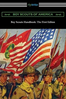 Pfadfinder-Handbuch: Die erste Ausgabe - Boy Scouts Handbook: The First Edition