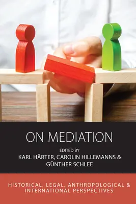 Über Mediation: Historische, rechtliche, anthropologische und internationale Perspektiven - On Mediation: Historical, Legal, Anthropological and International Perspectives