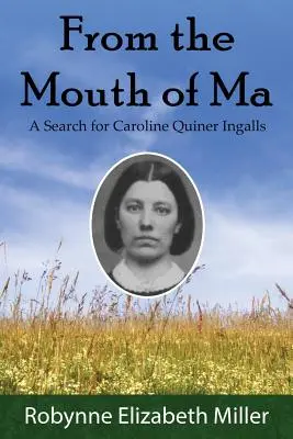 Aus dem Munde von Ma: Eine Suche nach Caroline Quiner Ingalls - From the Mouth of Ma: A Search for Caroline Quiner Ingalls