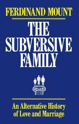 Die subversive Familie: Eine alternative Geschichte von Liebe und Ehe - The Subversive Family: An Alternative History of Love and Marriage