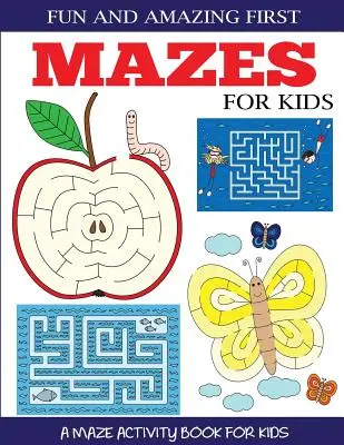 Lustige und verblüffende erste Labyrinthe für Kinder: Ein Labyrinth-Aktivitätsbuch für Kinder 4-6, 6-8 - Fun and Amazing First Mazes for Kids: A Maze Activity Book for Kids 4-6, 6-8