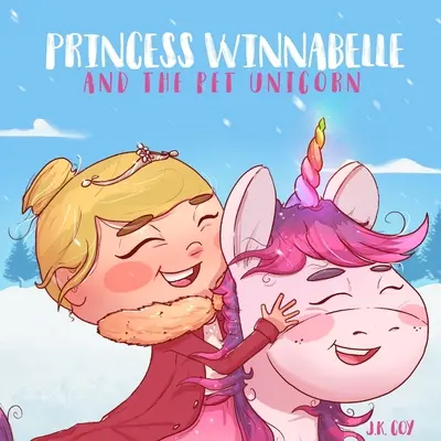 Prinzessin Winnabelle und das kleine Einhorn: Eine Geschichte über Verantwortung und Zeitmanagement für Mädchen von 3-9 Jahren. - Princess Winnabelle and the Pet Unicorn: A Story about Responsibility and Time Management for Girls 3-9 yrs.