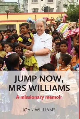 Springen Sie jetzt, Frau Williams: Die Memoiren einer Missionarin - Jump Now, Mrs Williams: A missionary memoir