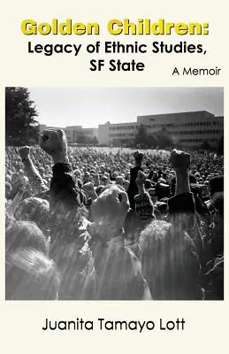 Goldene Kinder: Das Vermächtnis der ethnischen Studien an der SF State. Ein Memoir - Golden Children: Legacy of Ethnic Studies, SF State. A Memoir