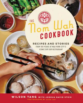 Das Nom Wah Kochbuch: Rezepte und Geschichten aus 100 Jahren in New York Citys legendärem Dim Sum Restaurant - The Nom Wah Cookbook: Recipes and Stories from 100 Years at New York City's Iconic Dim Sum Restaurant