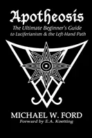 Apotheosis - Der ultimative Leitfaden für Anfänger im Luziferianismus und dem Linkshand-Pfad - Apotheosis - The Ultimate Beginner's Guide to Luciferianism & the Left-Hand Path
