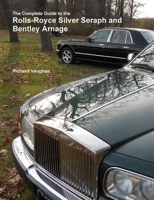 Der vollständige Leitfaden zum Rolls-Royce Silver Seraph und Bentley Arnage - The Complete Guide to the Rolls-Royce Silver Seraph and Bentley Arnage