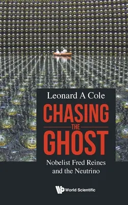 Auf der Jagd nach dem Geist: Nobelpreisträger Fred Reines und das Neutrino - Chasing the Ghost: Nobelist Fred Reines and the Neutrino