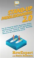 Stand Up Paddleboarding 2.0: Top 101 Stand Up Paddle Board Tipps, Tricks und Begriffe, um Spaß zu haben, fit zu werden, die Natur zu genießen und Ihr Stand Up Paddl zu leben - Stand Up Paddleboarding 2.0: Top 101 Stand Up Paddle Board Tips, Tricks, and Terms to Have Fun, Get Fit, Enjoy Nature, and Live Your Stand-Up Paddl