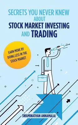 Geheimnisse, die Sie nie über Börseninvestitionen und -handel wussten: Mehr verdienen mit weniger Arbeit am Aktienmarkt. - Secrets You Never Knew About Stock Market Investing and Trading: Earn More by Doing Less in the Stock Market.