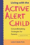 Leben mit einem aktiven, aufmerksamen Kind: Bahnbrechende Strategien für Eltern - Living with the Active Alert Child: Groundbreaking Strategies for Parents