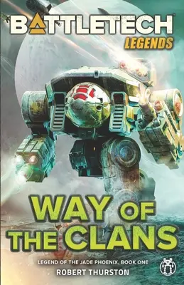 BattleTech Legenden: Der Weg der Clans (Legende des Jade-Phönix, Buch Eins) - BattleTech Legends: Way of the Clans (Legend of the Jade Phoenix, Book One)