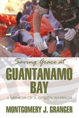 Saving Grace in Guantanamo Bay: Die Memoiren eines Bürgerkriegers - Saving Grace at Guantanamo Bay: A Memoir of a Citizen Warrior
