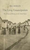 Die lange Emanzipation: Der Untergang der Sklaverei in den Vereinigten Staaten - The Long Emancipation: The Demise of Slavery in the United States
