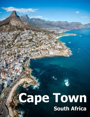 Kapstadt Südafrika: Coffee Table Photography Travel Picture Book Album Of An African Country And Port Coast City Large Size Photos Cover - Cape Town South Africa: Coffee Table Photography Travel Picture Book Album Of An African Country And Port Coast City Large Size Photos Cover