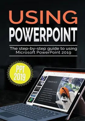 PowerPoint 2019 verwenden: Schritt-für-Schritt-Anleitung zur Verwendung von Microsoft PowerPoint 2019 - Using PowerPoint 2019: The Step-by-step Guide to Using Microsoft PowerPoint 2019