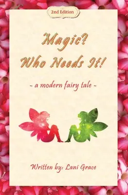 Magie? Who Needs It!: ein modernes Märchen - Magic? Who Needs It!: a modern fairy tale