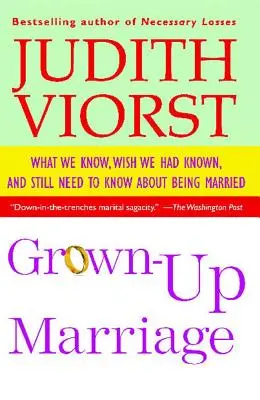 Erwachsen heiraten: Was wir über das Verheiratetsein wissen, gerne gewusst hätten und immer noch wissen müssen - Grown-Up Marriage: What We Know, Wish We Had Known, and Still Need to Know about Being Married