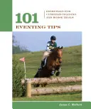 101 Tipps zur Vielseitigkeit: Grundlegendes für kombiniertes Training und Pferdetests - 101 Eventing Tips: Essentials For Combined Training And Horse Trials