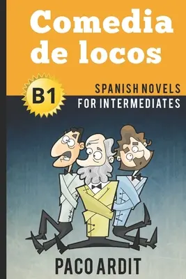 Spanische Romane: Comedia de locos (Spanische Romane für Fortgeschrittene - B1) - Spanish Novels: Comedia de locos (Spanish Novels for Intermediates - B1)