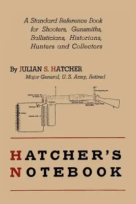 Hatcher's Notebook: Ein Standard-Nachschlagewerk für Schützen, Büchsenmacher, Ballistiker, Historiker, Jäger und Sammler - Hatcher's Notebook: A Standard Reference Book for Shooters, Gunsmiths, Ballisticians, Historians, Hunters, and Collectors