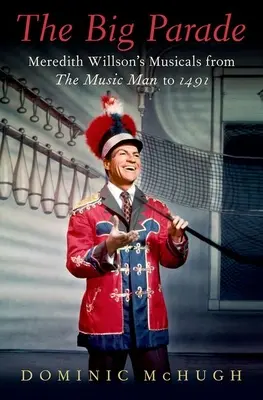 Die große Parade: Meredith Willsons Musicals von The Music Man bis 1491 - The Big Parade: Meredith Willson's Musicals from the Music Man to 1491