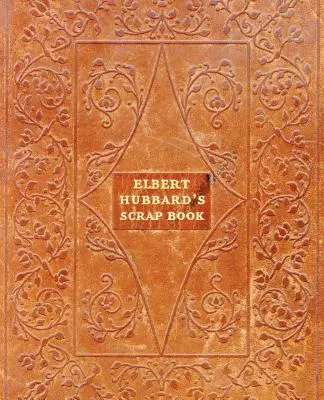 Elbert Hubbard's Schrottbuch - Elbert Hubbard's Scrap Book