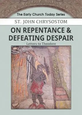 Über Reue und die Überwindung der Verzweiflung: Briefe an Theodore - On Repentance & Defeating Despair: Letters to Theodore