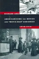 Die Amerikanisierung des Films und das filmbegeisterte Publikum, 1910-1914 - Americanizing the Movies and Movie-Mad Audiences, 1910-1914