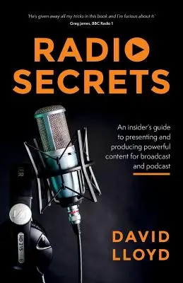 Radio-Geheimnisse: Ein Insider-Leitfaden für die Präsentation und Produktion leistungsstarker Inhalte für Rundfunk und Podcast - Radio Secrets: An insider's guide to presenting and producing powerful content for broadcast and podcast