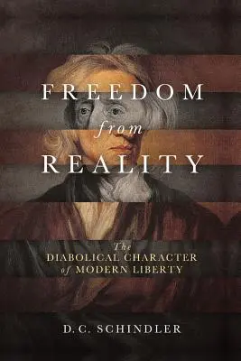 Freiheit von der Wirklichkeit: Der teuflische Charakter der modernen Freiheit - Freedom from Reality: The Diabolical Character of Modern Liberty