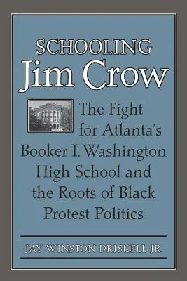 Schooling Jim Crow: Der Kampf um die Booker T. Washington High School in Atlanta und die Wurzeln der schwarzen Protestpolitik - Schooling Jim Crow: The Fight for Atlanta's Booker T. Washington High School and the Roots of Black Protest Politics