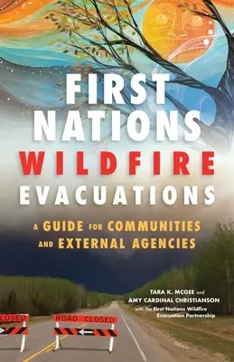 Evakuierungen bei Waldbränden durch First Nations: Ein Leitfaden für Gemeinden und externe Agenturen - First Nations Wildfire Evacuations: A Guide for Communities and External Agencies