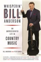 Whisperin' Bill Anderson: Ein beispielloses Leben in der Country-Musik - Whisperin' Bill Anderson: An Unprecedented Life in Country Music