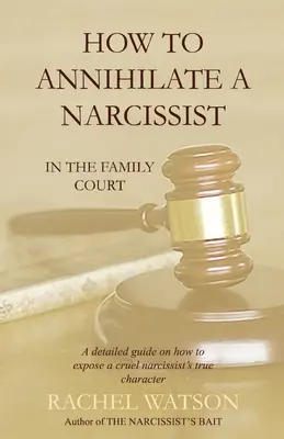 Wie man einen Narzissten auslöscht: Vor dem Familiengericht - How To Annihilate A Narcissist: In The Family Court