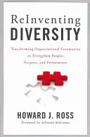 Vielfalt neu erfinden: Organisatorische Gemeinschaft umgestalten, um Menschen, Ziele und Leistung zu stärken - Reinventing Diversity: Transforming Organizational Community to Strengthen People, Purpose, and Performance