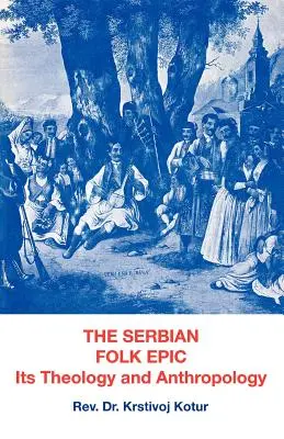 Die serbische Volksepik: Seine Theologie und Anthropologie - The Serbian Folk Epic: Its Theology and Anthropolgy