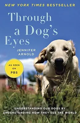 Mit den Augen eines Hundes: Unsere Hunde verstehen, indem wir verstehen, wie sie die Welt sehen - Through a Dog's Eyes: Understanding Our Dogs by Understanding How They See the World