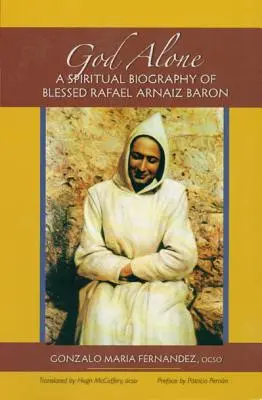 Gott allein: Eine spirituelle Biographie des seligen Rafael Arnaiz Baron - God Alone: A Spiritual Biography of Blessed Rafael Arnaiz Baron