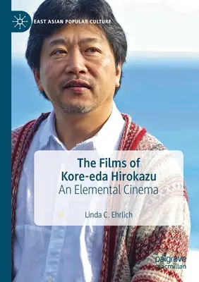 Die Filme von Kore-Eda Hirokazu: Ein elementares Kino - The Films of Kore-Eda Hirokazu: An Elemental Cinema