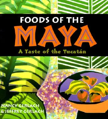 Die Speisen der Maya: Ein Geschmack der Yucatan - Foods of the Maya: A Taste of the Yucatan