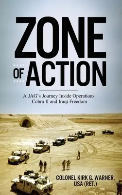 Zone of Action: Die Reise eines JAGs in die Operationen Cobra II und Iraqi Freedom - Zone of Action: A JAG's Journey Inside Operations Cobra II and Iraqi Freedom