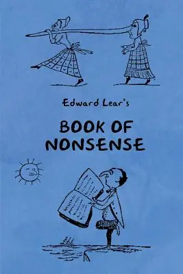 Book of Nonsense (Mit Edward Lears vollständigen Nonsense-Reimen, -Liedern und -Geschichten mit den Originalbildern) - Book of Nonsense (Containing Edward Lear's complete Nonsense Rhymes, Songs, and Stories with the Original Pictures)