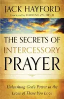 Die Geheimnisse des Fürbittgebets: Die Entfesselung von Gottes Macht im Leben derer, die Sie lieben - The Secrets of Intercessory Prayer: Unleashing God's Power in the Lives of Those You Love